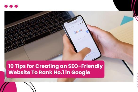 10 Tips for Creating an SEO Friendly Website To Rank No.1 in Google